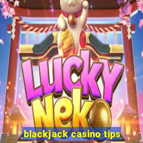 blackjack casino tips