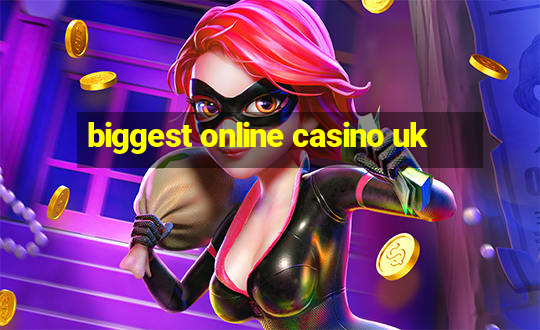 biggest online casino uk