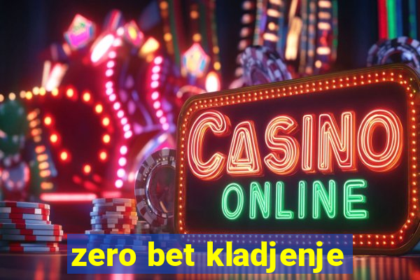 zero bet kladjenje