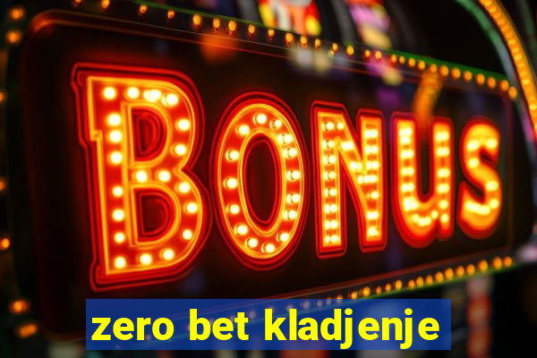 zero bet kladjenje