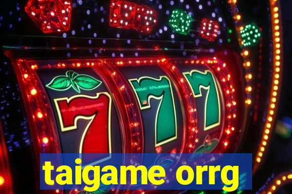 taigame orrg