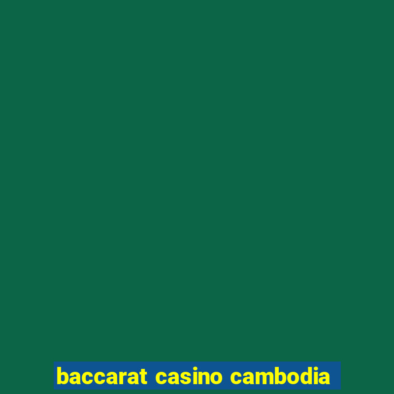 baccarat casino cambodia