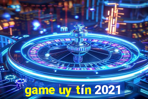 game uy tín 2021