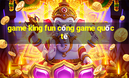 game king fun cổng game quốc tế