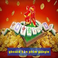 gboard bàn phím google