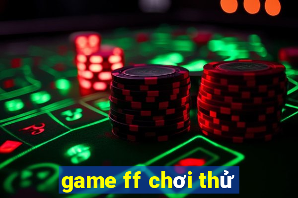 game ff chơi thử