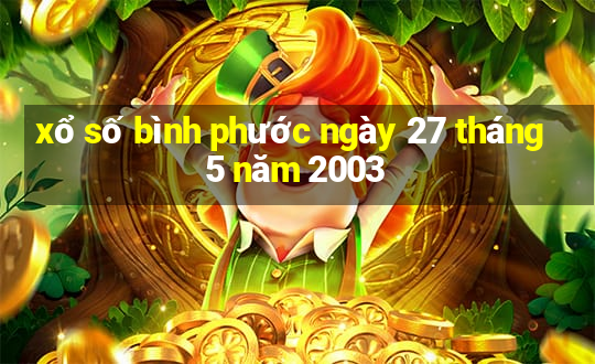 xổ số bình phước ngày 27 tháng 5 năm 2003