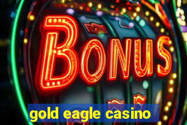 gold eagle casino