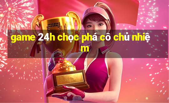 game 24h chọc phá cô chủ nhiệm