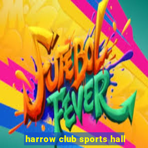 harrow club sports hall