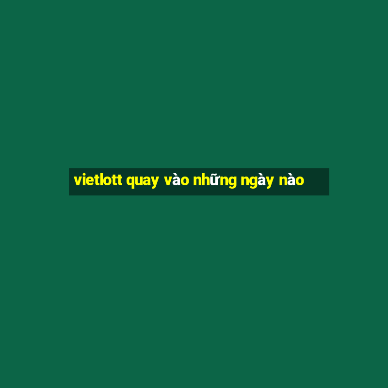 vietlott quay vào những ngày nào