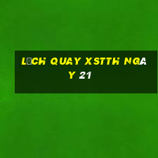 Lịch quay XSTTH ngày 21