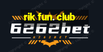 rik fun. club