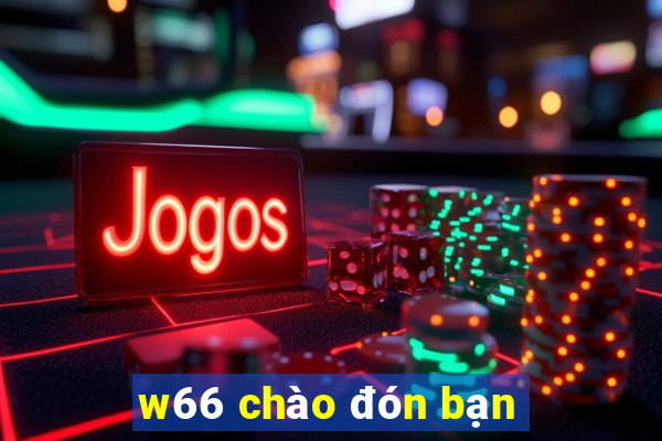 w66 chào đón bạn