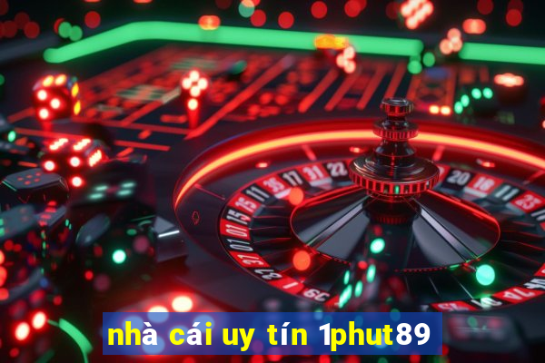 nhà cái uy tín 1phut89