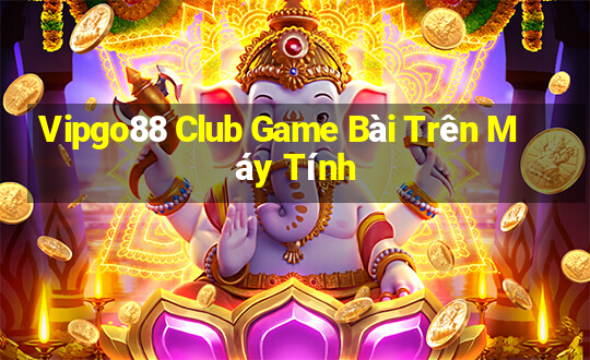 Vipgo88 Club Game Bài Trên Máy Tính