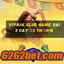 Viprik Club Game Bài 3 Cây Đổi Thưởng