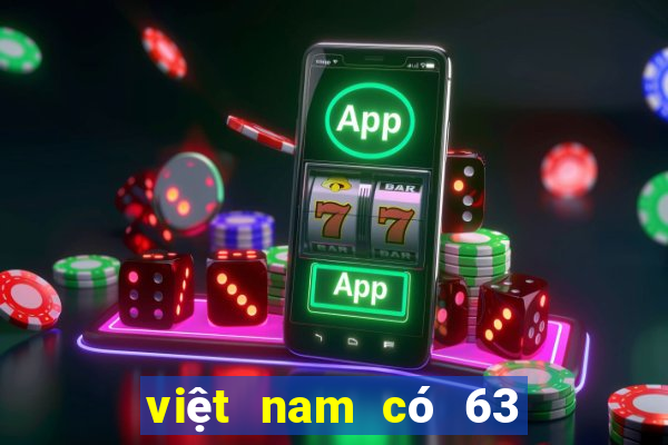 việt nam có 63 hay 64 tỉnh thành