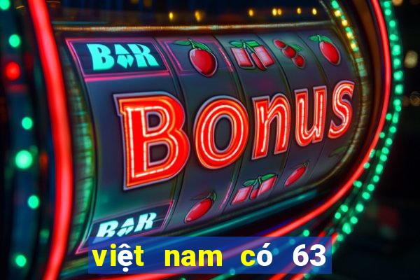 việt nam có 63 hay 64 tỉnh thành