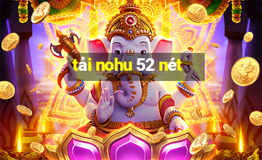 tải nohu 52 nét