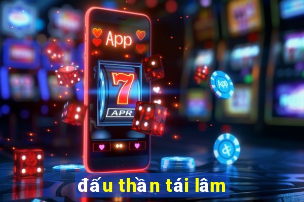 đấu thần tái lâm