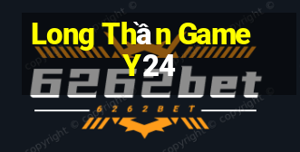 Long Thần Game Y24