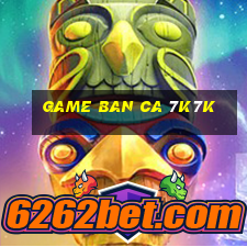 game ban ca 7k7k