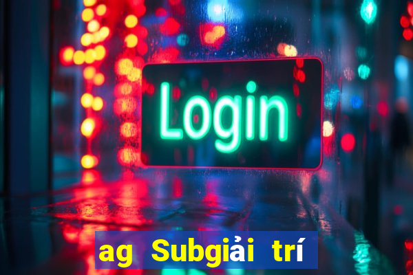 ag Subgiải trí 800 Trực tuyến