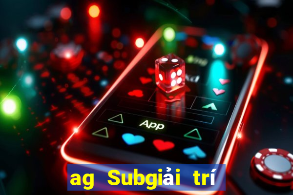 ag Subgiải trí 800 Trực tuyến