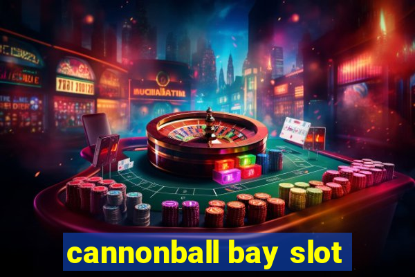 cannonball bay slot