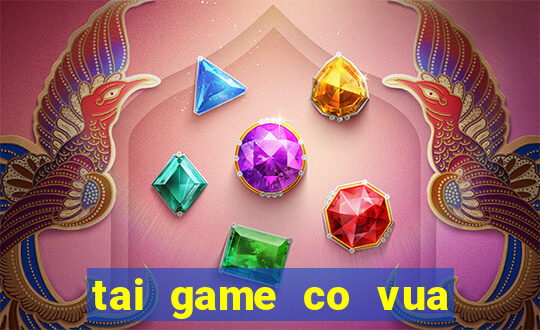 tai game co vua mien phi