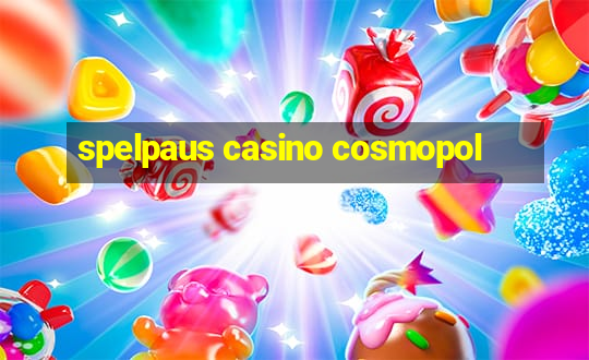 spelpaus casino cosmopol