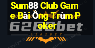 Sum88 Club Game Bài Ông Trùm Poker