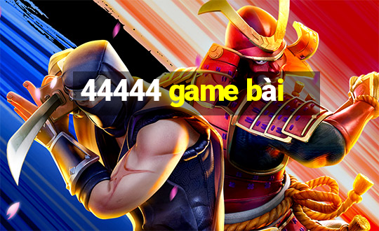 44444 game bài