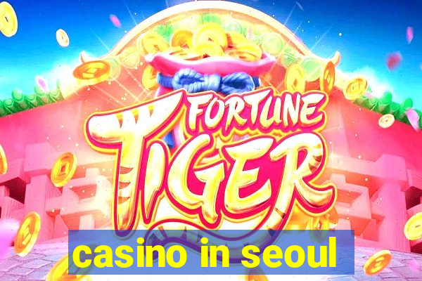 casino in seoul