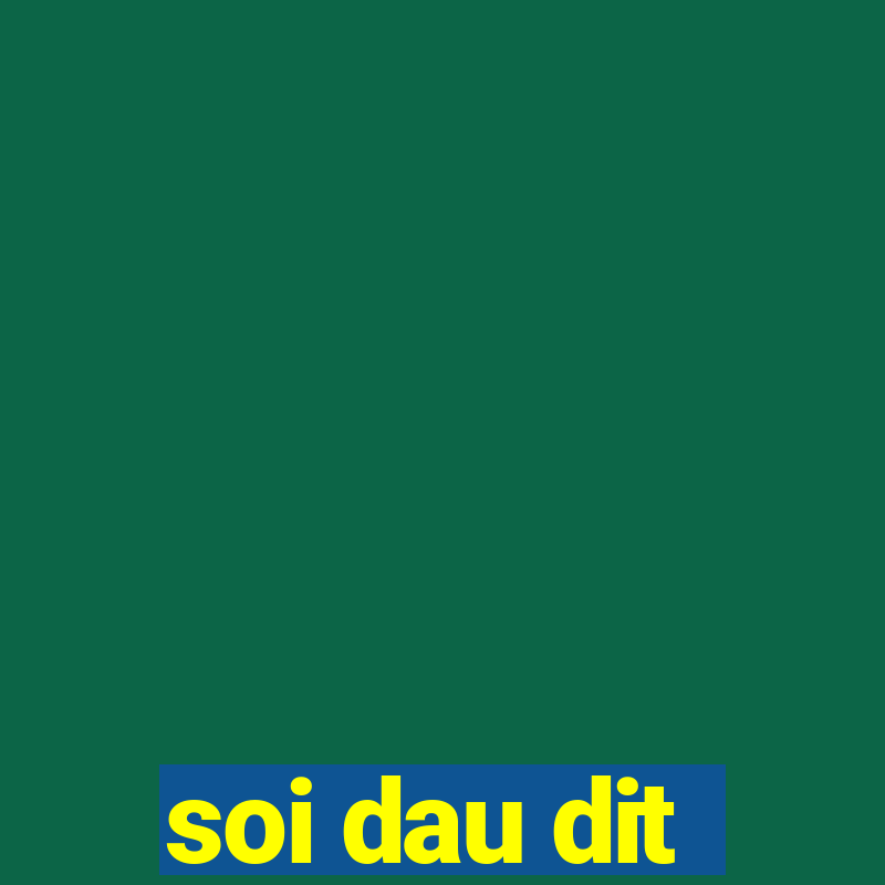 soi dau dit