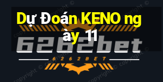 Dự Đoán KENO ngày 11