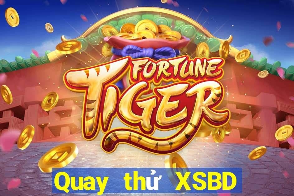 Quay thử XSBD hôm nay