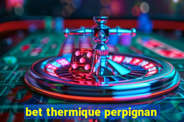 bet thermique perpignan