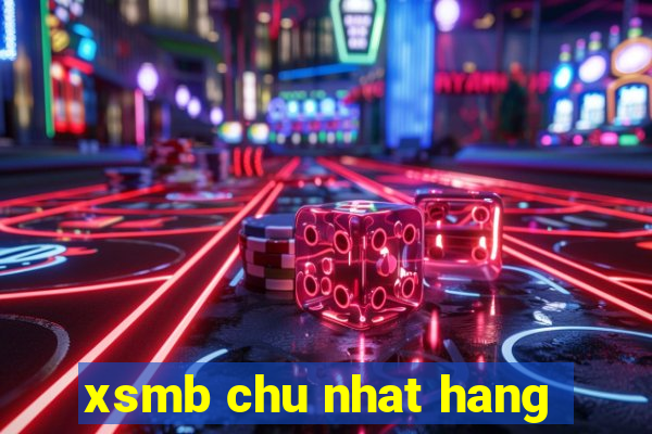 xsmb chu nhat hang