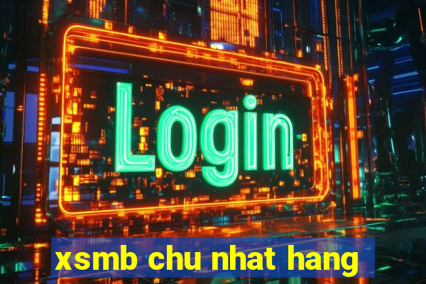 xsmb chu nhat hang