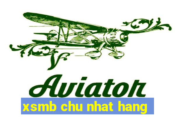 xsmb chu nhat hang