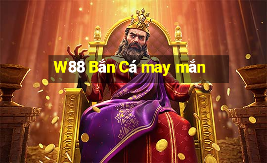 W88 Bắn Cá may mắn