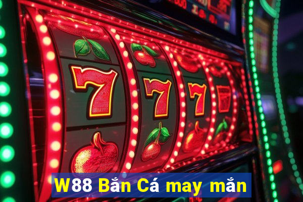 W88 Bắn Cá may mắn