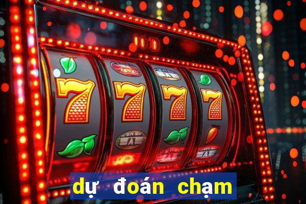 dự đoán chạm đặc biệt