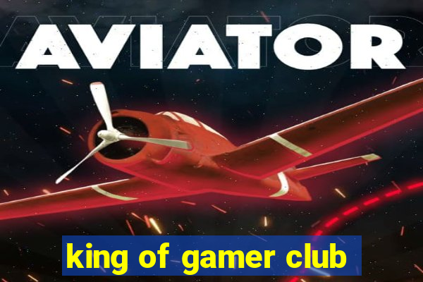 king of gamer club