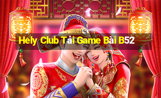 Hely Club Tải Game Bài B52