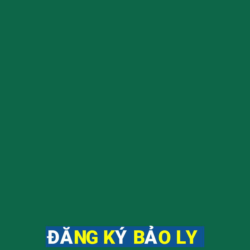 ĐĂNG KÝ BẢO LY