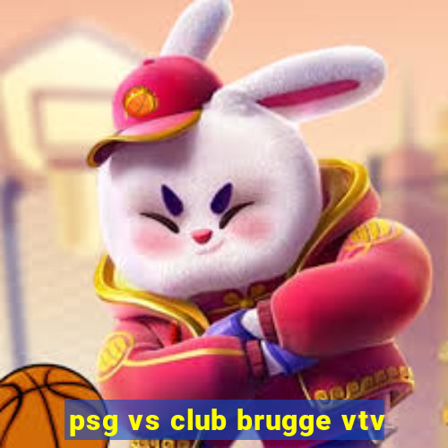 psg vs club brugge vtv