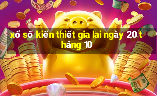 xổ số kiến thiết gia lai ngày 20 tháng 10